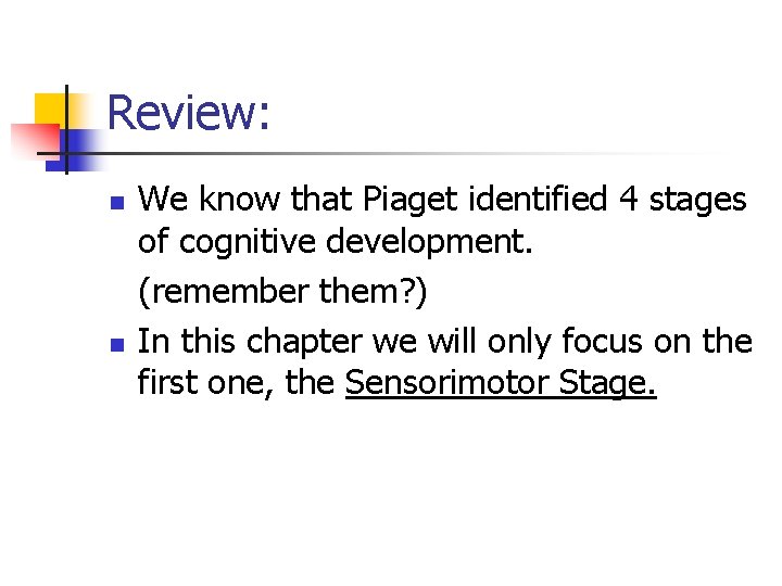 Review: n n We know that Piaget identified 4 stages of cognitive development. (remember