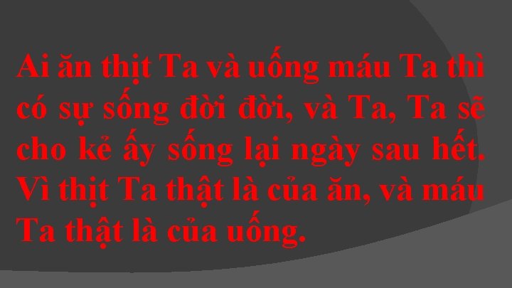 Ai ăn thịt Ta và uống máu Ta thì có sự sống đời, và