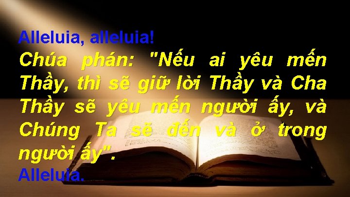 Alleluia, alleluia! Chúa phán: "Nếu ai yêu mến Thầy, thì sẽ giữ lời Thầy