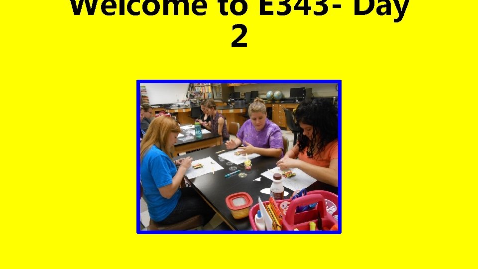 Welcome to E 343 - Day 2 