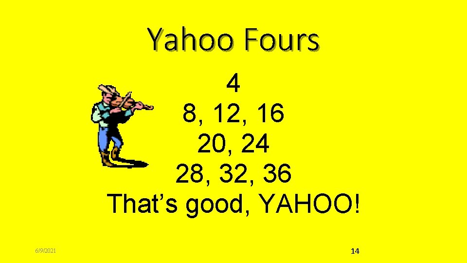 Yahoo Fours 4 8, 12, 16 20, 24 28, 32, 36 That’s good, YAHOO!