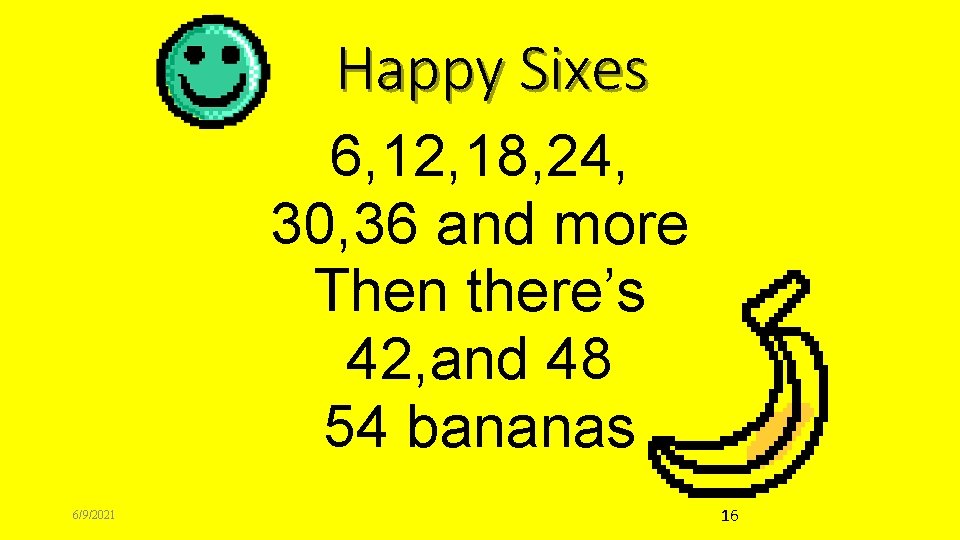 Happy Sixes 6, 12, 18, 24, 30, 36 and more Then there’s 42, and