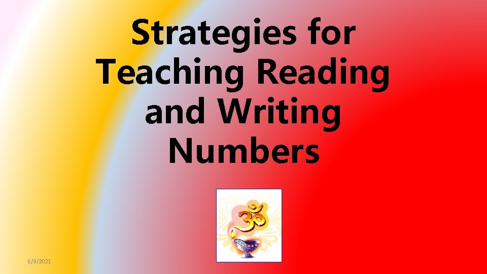 Strategies for Teaching Reading and Writing Numbers 6/9/2021 