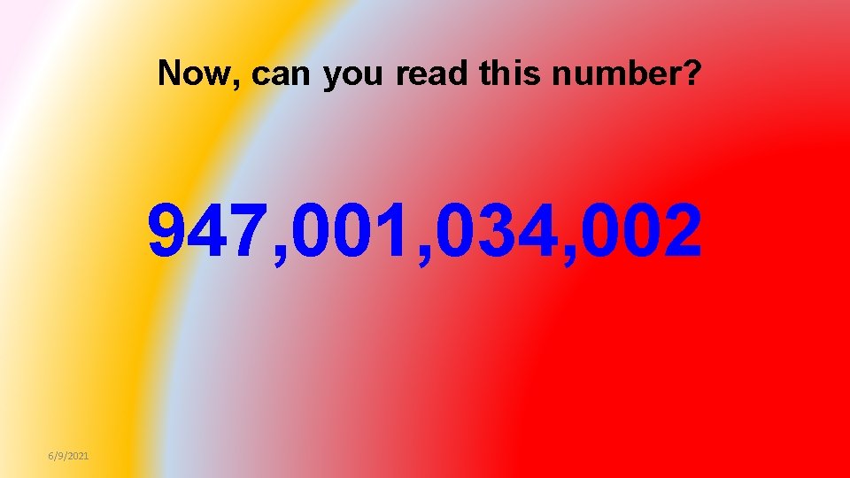 Now, can you read this number? 947, 001, 034, 002 6/9/2021 