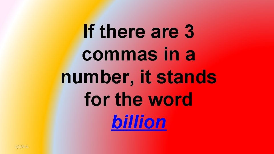 If there are 3 commas in a number, it stands for the word billion