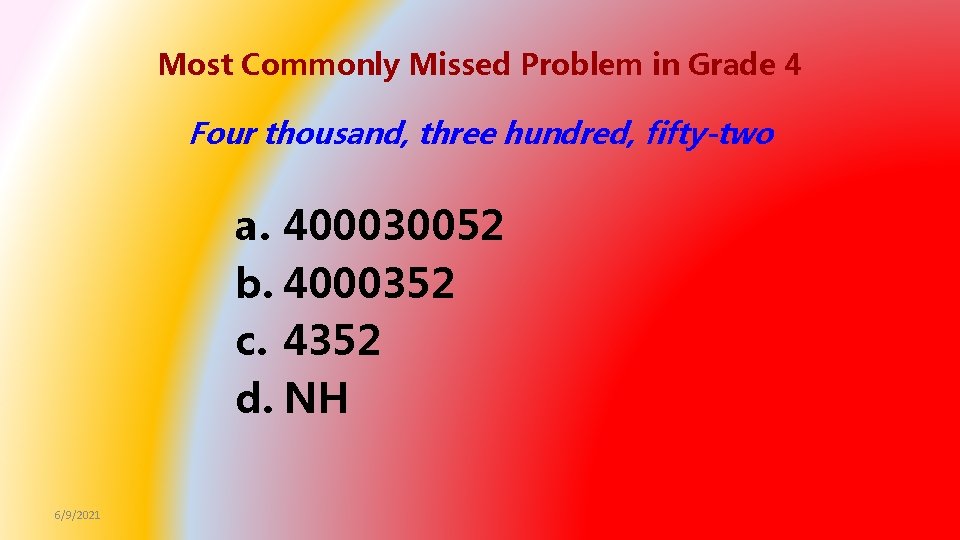 Most Commonly Missed Problem in Grade 4 Four thousand, three hundred, fifty-two a. 400030052