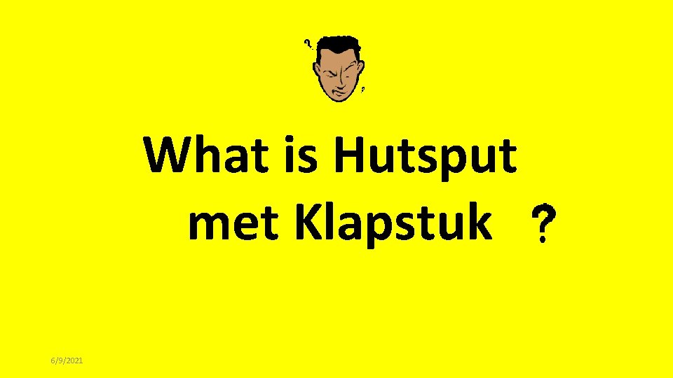 What is Hutsput met Klapstuk 6/9/2021 