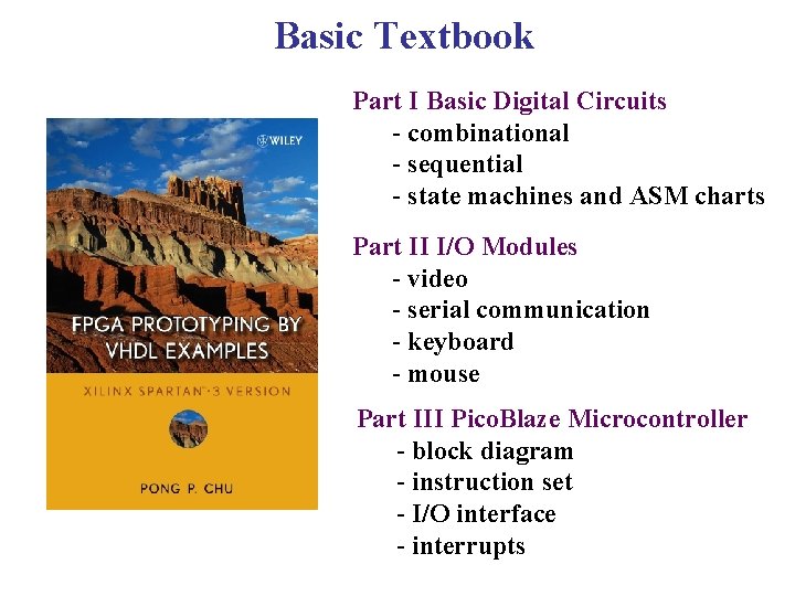 Basic Textbook Part I Basic Digital Circuits - combinational - sequential - state machines