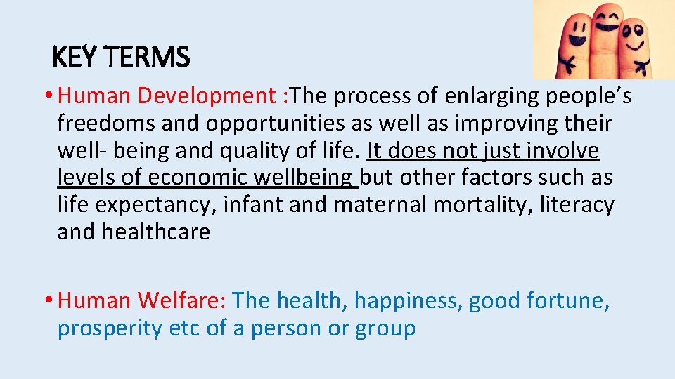 KEY TERMS • Human Development : The process of enlarging people’s freedoms and opportunities