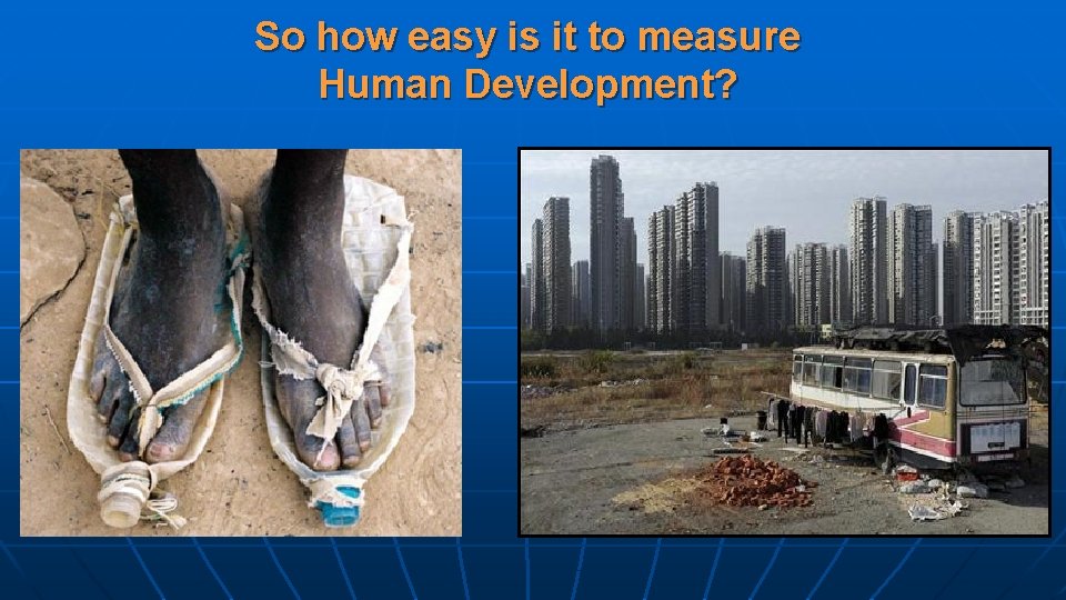 So how easy is it to measure Human Development? 