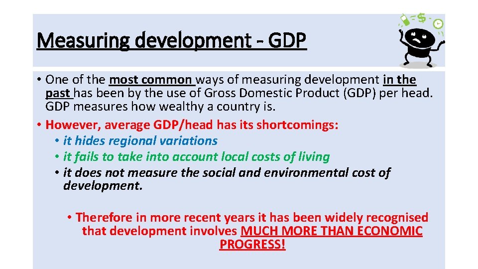 Measuring development - GDP • One of the most common ways of measuring development