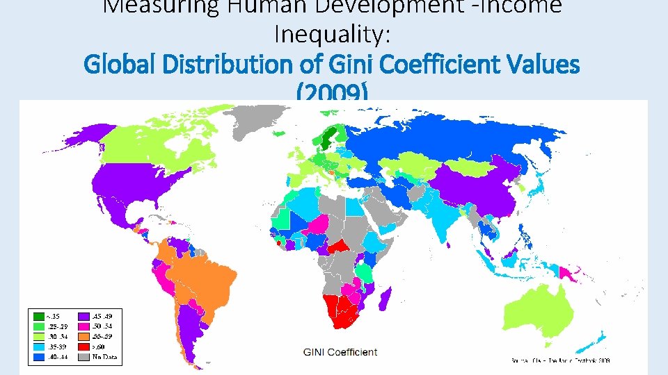 Measuring Human Development -Income Inequality: Global Distribution of Gini Coefficient Values (2009) 