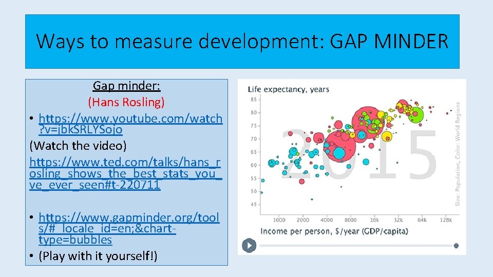 Ways to measure development: GAP MINDER Gap minder: (Hans Rosling) • https: //www. youtube.