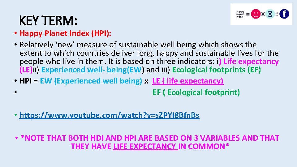 KEY TERM: • Happy Planet Index (HPI): • Relatively ‘new’ measure of sustainable well