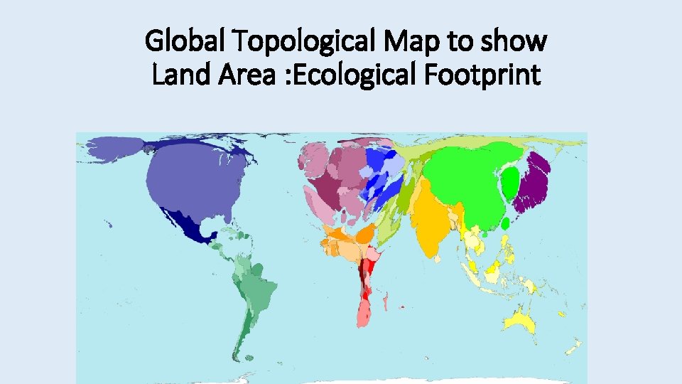 Global Topological Map to show Land Area : Ecological Footprint 