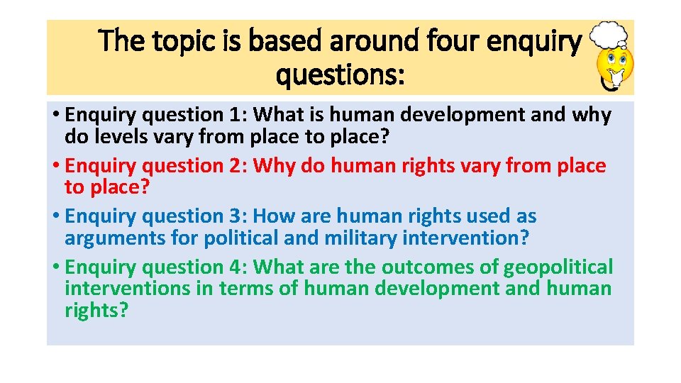 The topic is based around four enquiry questions: • Enquiry question 1: What is