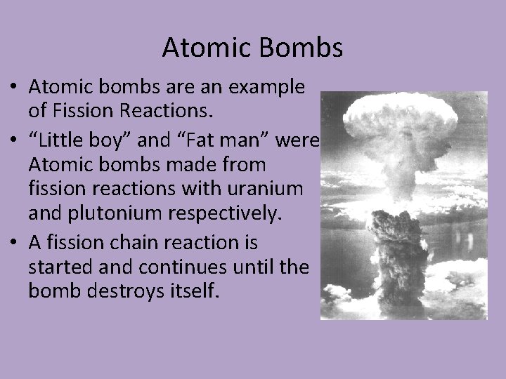 Atomic Bombs • Atomic bombs are an example of Fission Reactions. • “Little boy”