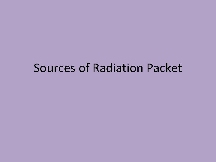 Sources of Radiation Packet 