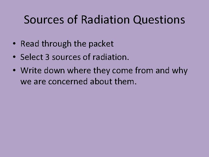 Sources of Radiation Questions • Read through the packet • Select 3 sources of
