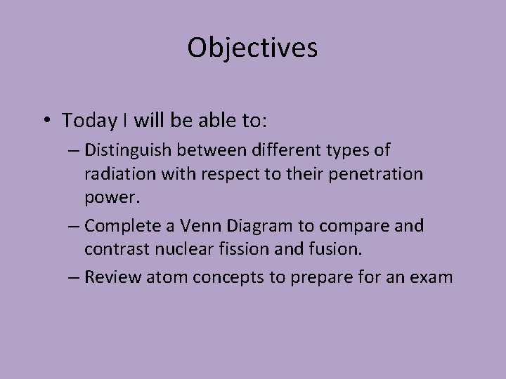 Objectives • Today I will be able to: – Distinguish between different types of