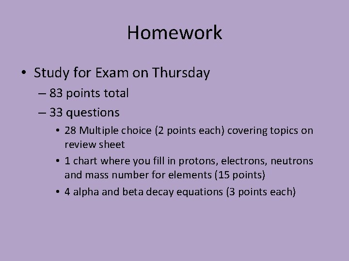 Homework • Study for Exam on Thursday – 83 points total – 33 questions