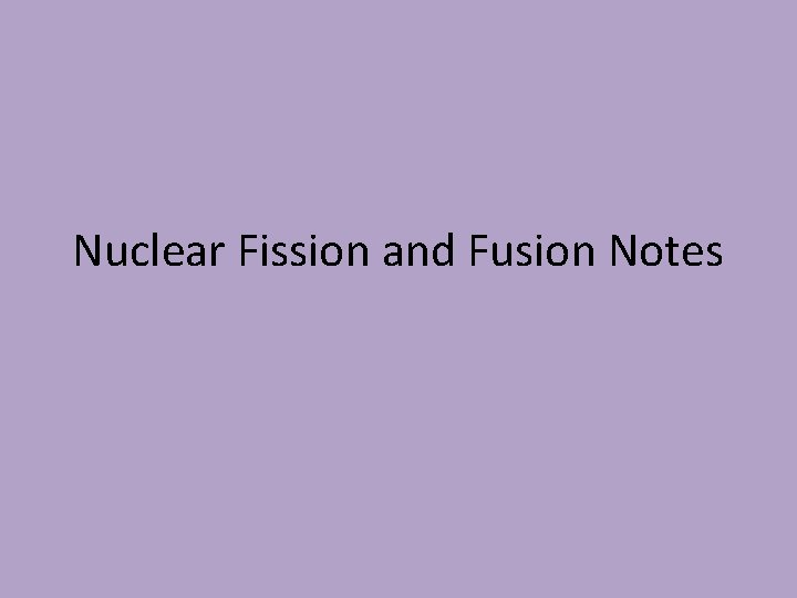 Nuclear Fission and Fusion Notes 