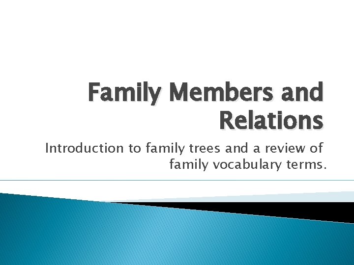 Family Members and Relations Introduction to family trees and a review of family vocabulary