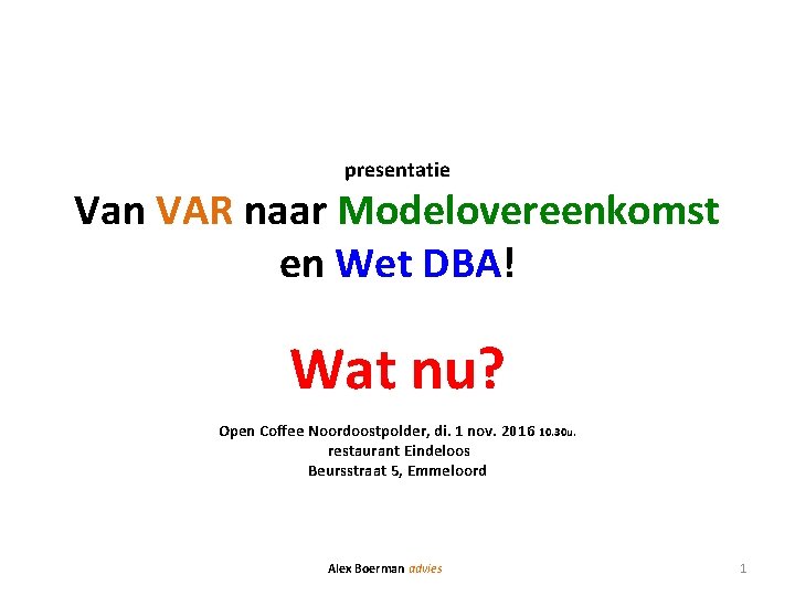 presentatie Van VAR naar Modelovereenkomst en Wet DBA! Wat nu? Open Coffee Noordoostpolder, di.