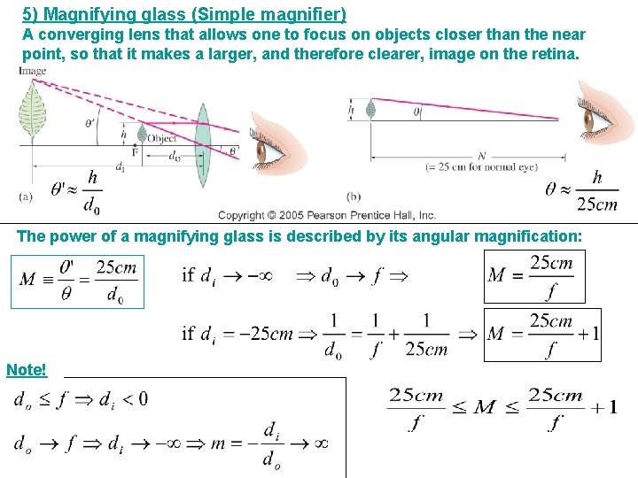 5) Magnifying glass (Simple magnifier) A converging lens that allows one to focus on