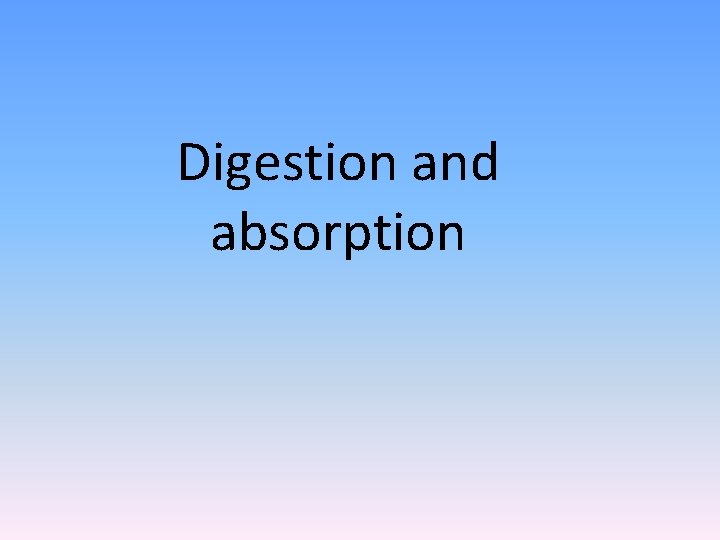 Digestion and absorption 