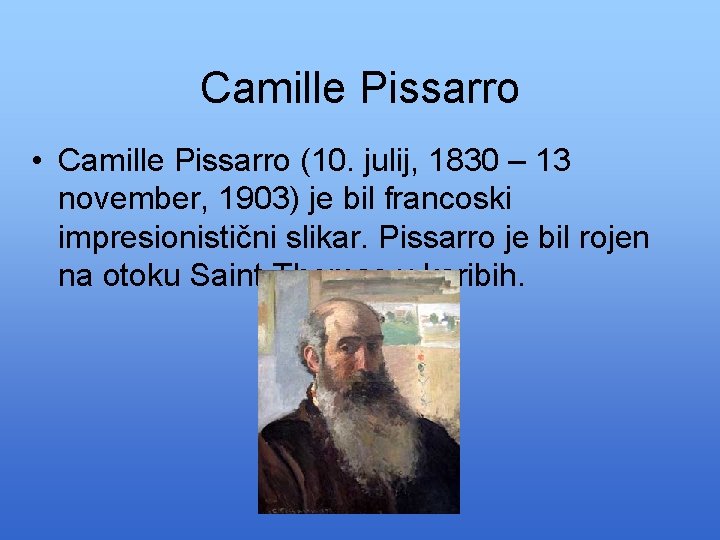 Camille Pissarro • Camille Pissarro (10. julij, 1830 – 13 november, 1903) je bil
