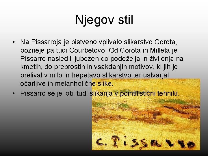 Njegov stil • Na Pissarroja je bistveno vplivalo slikarstvo Corota, pozneje pa tudi Courbetovo.