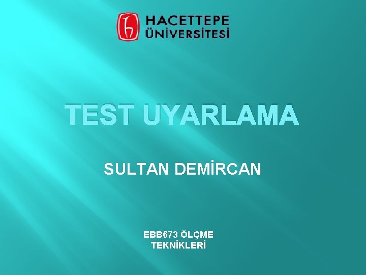 TEST UYARLAMA SULTAN DEMİRCAN EBB 673 ÖLÇME TEKNİKLERİ 