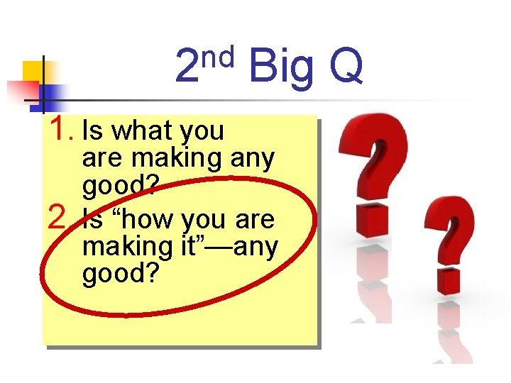 nd 2 1. Is what you Big Q are making any good? 2. Is