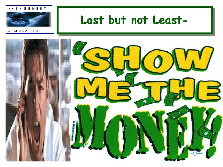 M A N A G E M E N T Last but not Least.