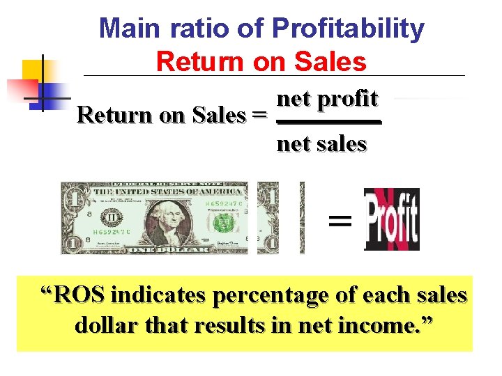 Main ratio of Profitability Return on Sales = net profit net sales “ROS indicates