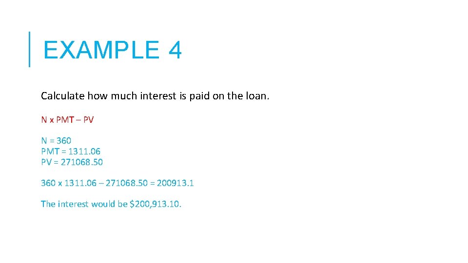 EXAMPLE 4 Calculate how much interest is paid on the loan. N x PMT