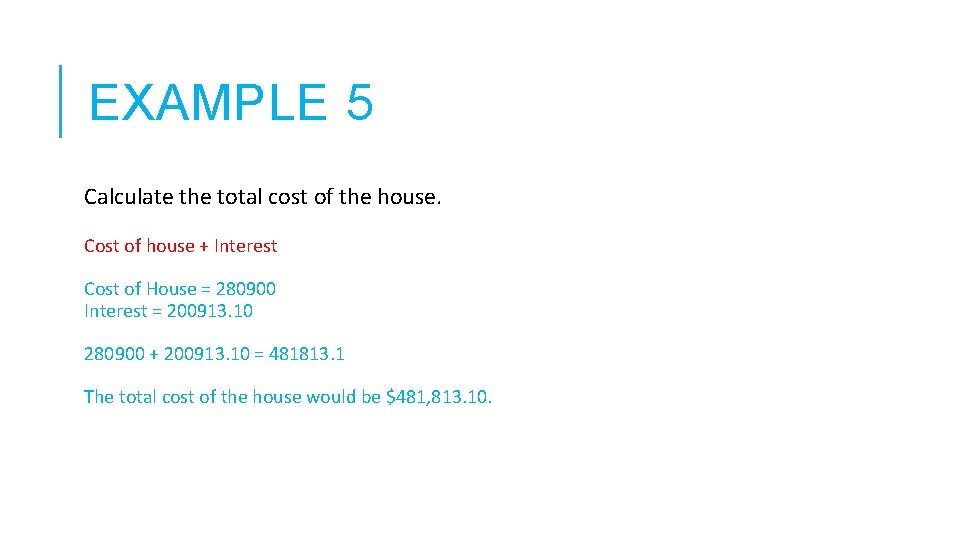 EXAMPLE 5 Calculate the total cost of the house. Cost of house + Interest