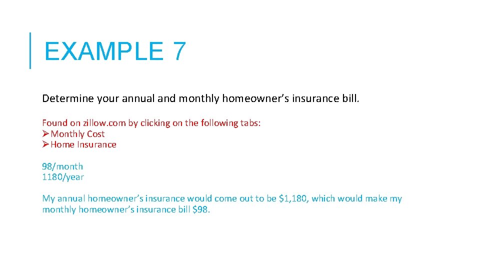 EXAMPLE 7 Determine your annual and monthly homeowner’s insurance bill. Found on zillow. com