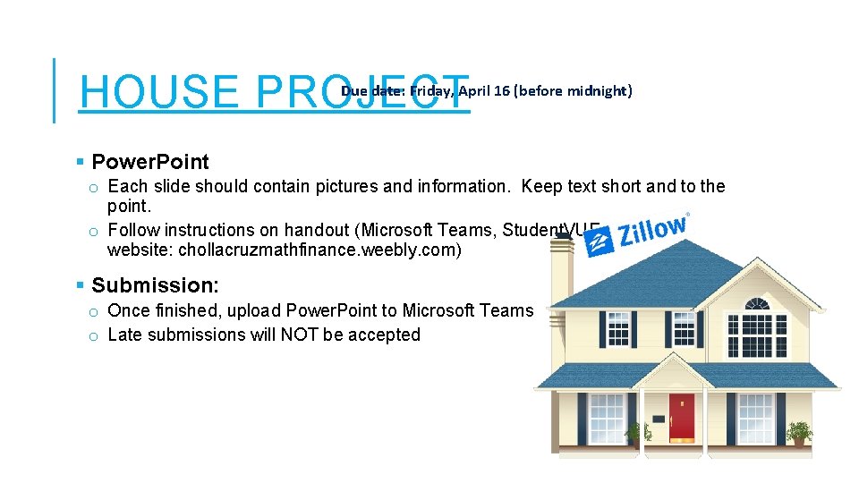 HOUSE PROJECT Due date: Friday, April 16 (before midnight) Power. Point o Each slide
