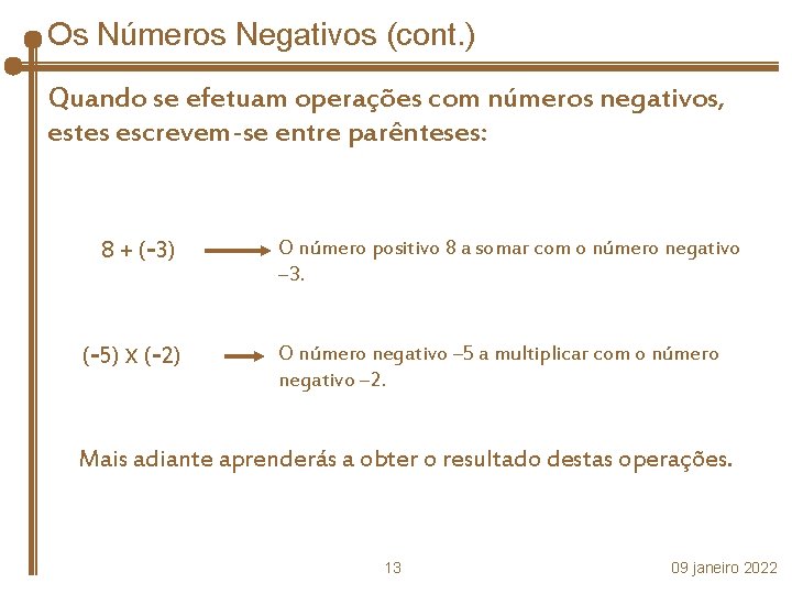Os Números Negativos (cont. ) Quando se efetuam operações com números negativos, estes escrevem-se