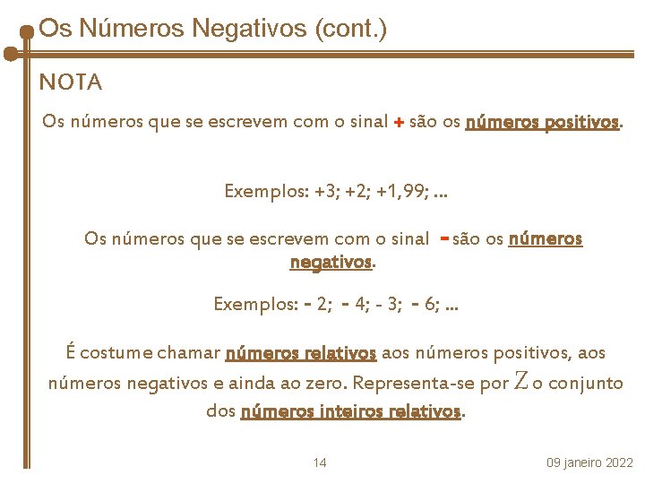 Os Números Negativos (cont. ) NOTA Os números que se escrevem com o sinal