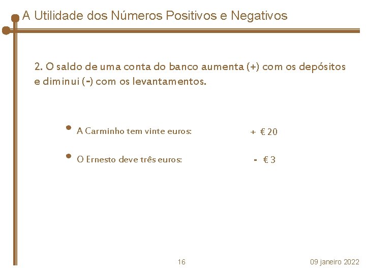 A Utilidade dos Números Positivos e Negativos 2. O saldo de uma conta do
