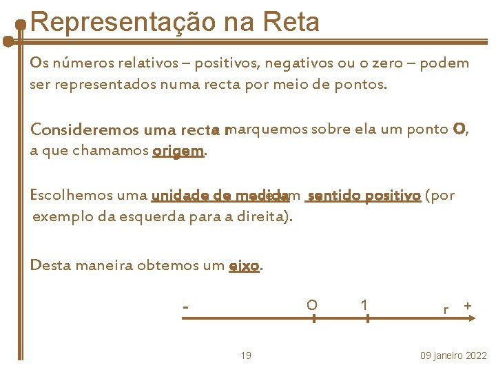 Representação na Reta Os números relativos – positivos, negativos ou o zero – podem