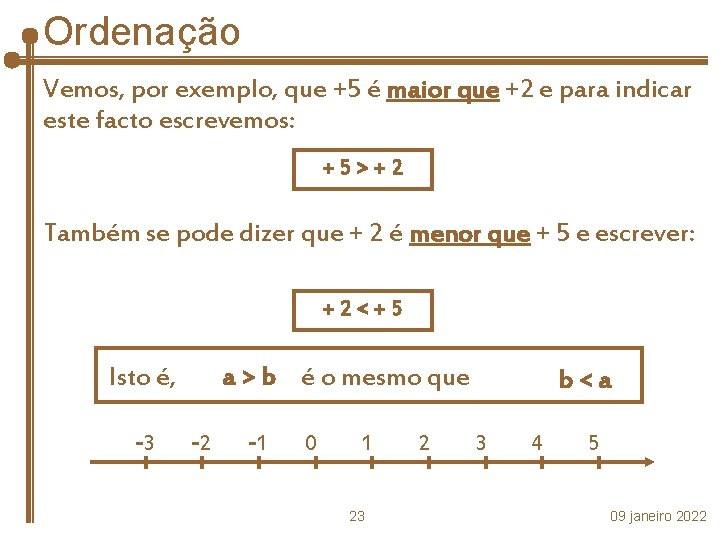 Ordenação Vemos, por exemplo, que +5 é maior que +2 e para indicar este