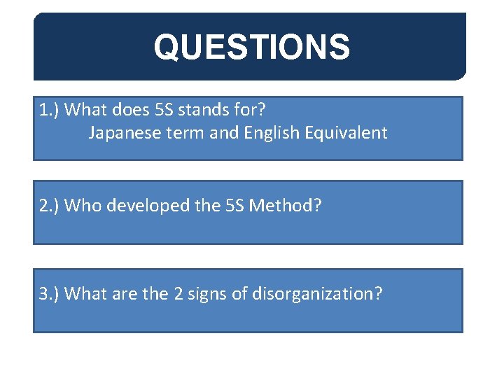 QUESTIONS 1. ) What does 5 S stands for? Japanese term and English Equivalent QUESTIONS 1. ) What does 5 S stands for? Japanese term and English Equivalent