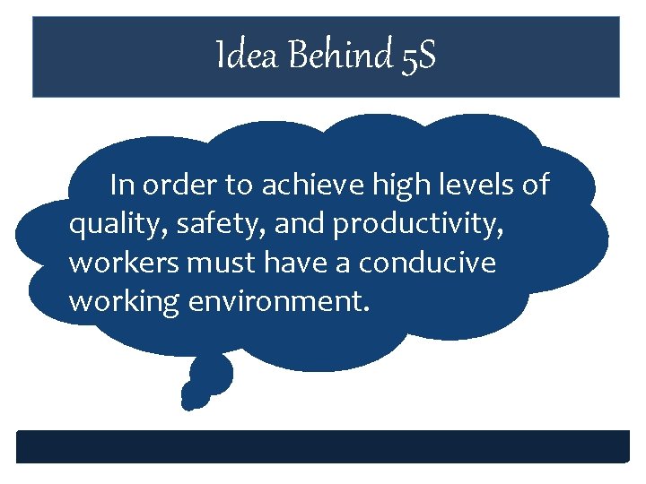 Idea Behind 5 S In order to achieve high levels of quality, safety, and Idea Behind 5 S In order to achieve high levels of quality, safety, and