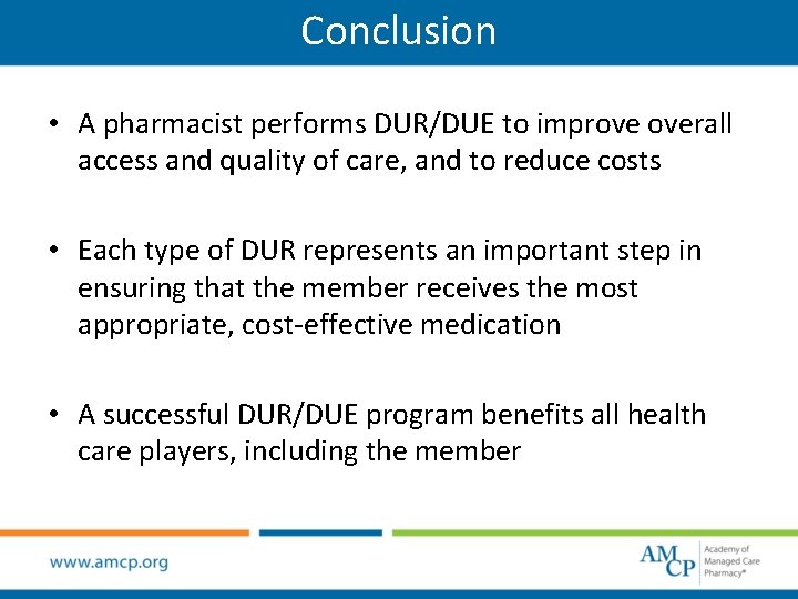 Conclusion • A pharmacist performs DUR/DUE to improve overall access and quality of care,