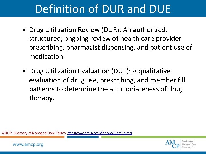 Definition of DUR and DUE • Drug Utilization Review (DUR): An authorized, structured, ongoing