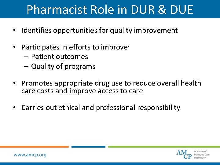 Pharmacist Role in DUR & DUE • Identifies opportunities for quality improvement • Participates